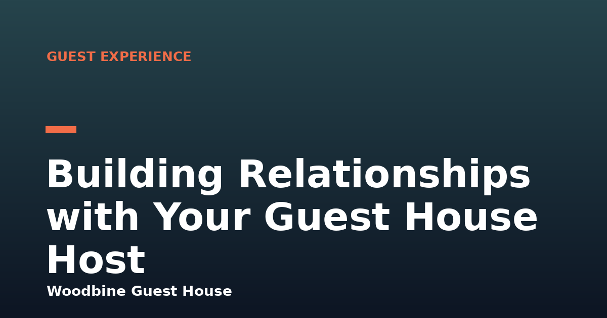 Building Relationships with Your Guest House Host